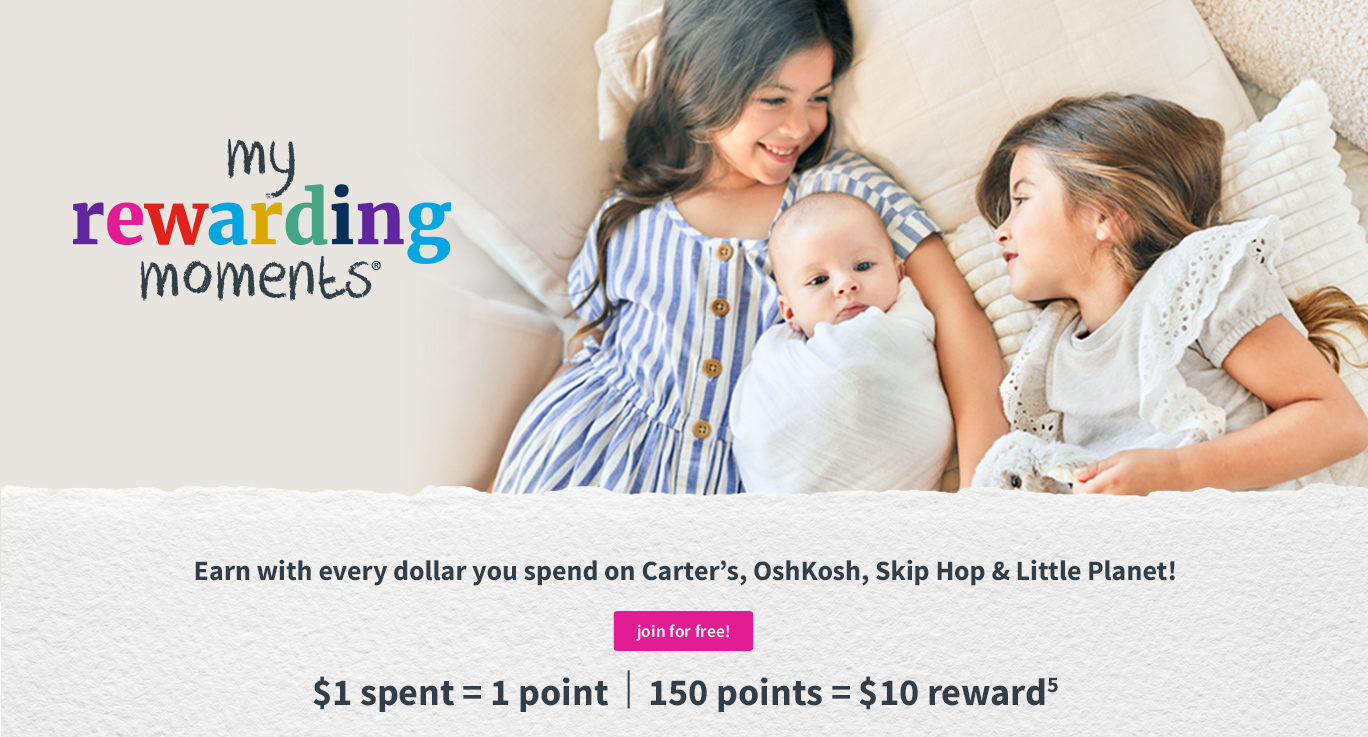 my rewarding moments | #1 Loyality program for baby and childrens clothing | earn with ever dollar you spend on carter's Oshkosh, SKip Hop & Little Planet | $1 = 1 point 15- points = $10 reward(5)